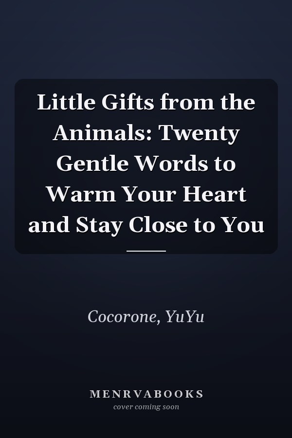 Little Gifts from the Animals: Twenty Gentle Words to Warm Your Heart and Stay Close to You