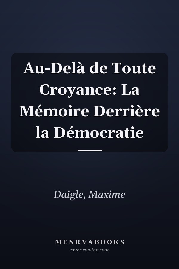 Au-Delà de Toute Croyance: La Mémoire Derrière la Démocratie