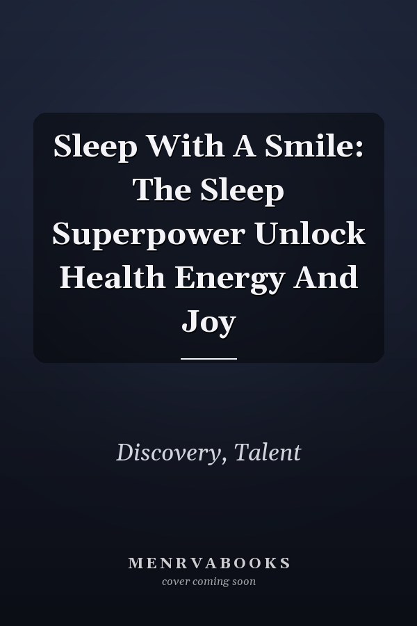 Sleep With A Smile: The Sleep Superpower Unlock Health Energy And Joy