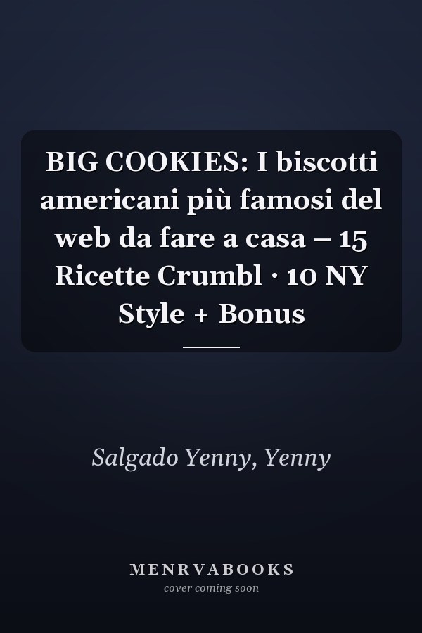 BIG COOKIES: I biscotti americani più famosi del web da fare a casa – 15 Ricette Crumbl · 10 NY Style + Bonus