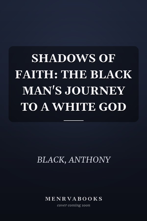 SHADOWS OF FAITH: THE BLACK MAN'S JOURNEY TO A WHITE GOD