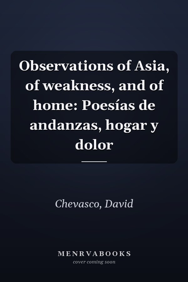 Observations of Asia, of weakness, and of home: Poesías de andanzas, hogar y dolor