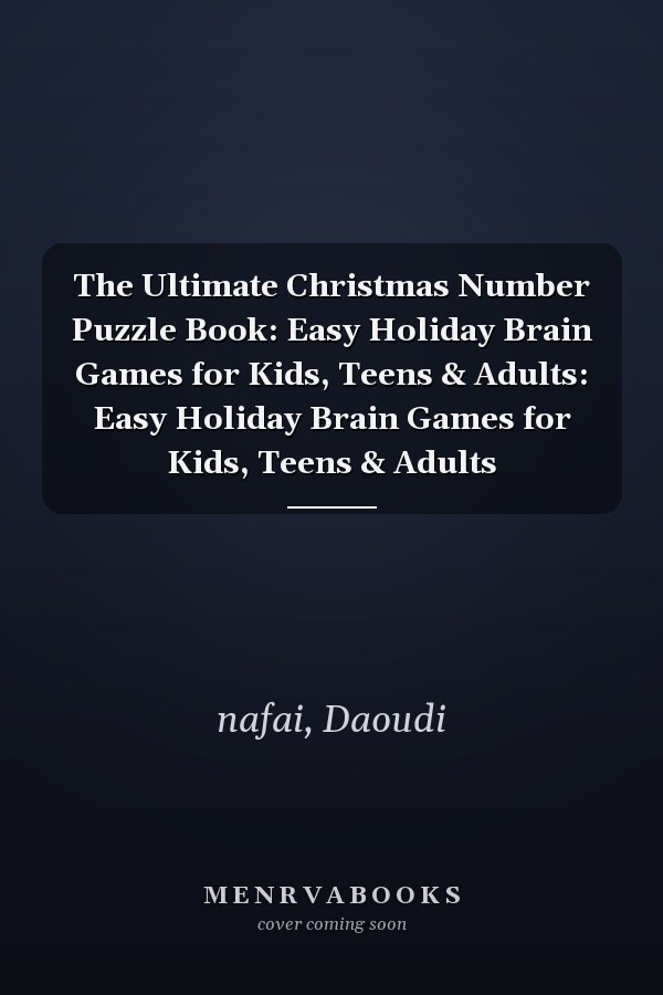 The Ultimate Christmas Number Puzzle Book: Easy Holiday Brain Games for Kids, Teens & Adults: Easy Holiday Brain Games for Kids, Teens & Adults
