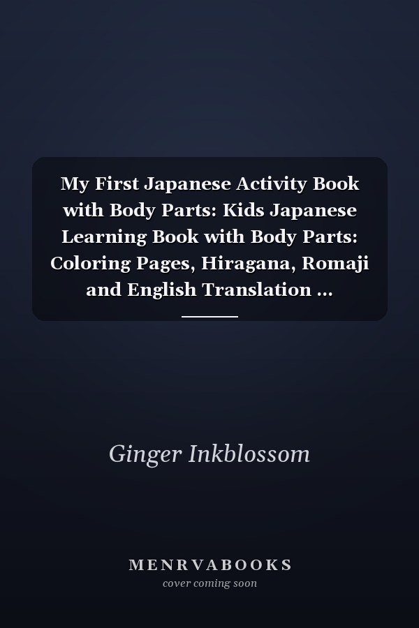 My First Japanese Activity Book with Body Parts: Kids Japanese Learning Book with Body Parts: Coloring Pages, Hiragana, Romaji and English Translation ... japanese-english learning for kids ages 4–8)