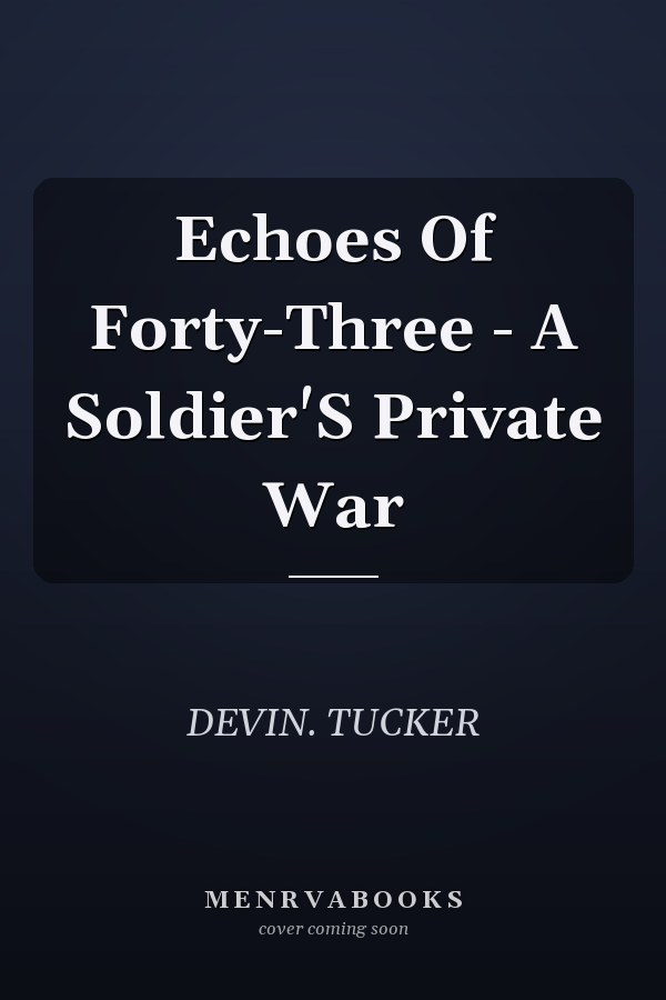 Echoes Of Forty-Three - A Soldier'S Private War