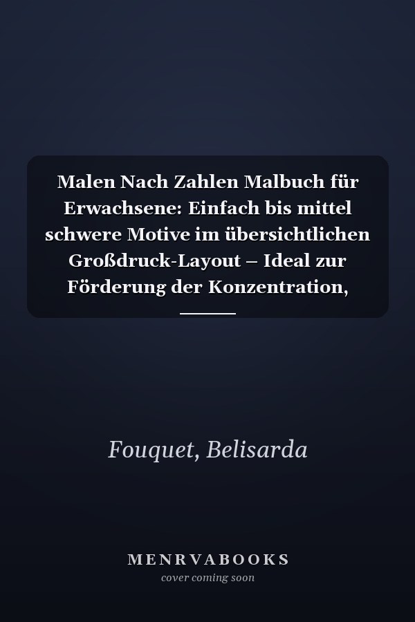 Malen Nach Zahlen Malbuch für Erwachsene: Einfach bis mittel schwere Motive im übersichtlichen Großdruck-Layout – Ideal zur Förderung der Konzentration, Entspannung und kreativen Erholung