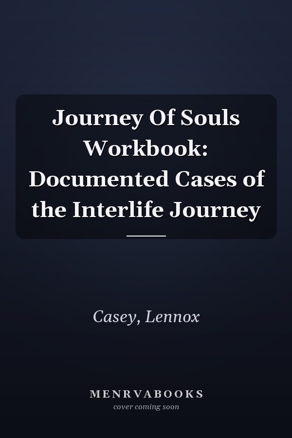 Journey Of Souls Workbook: Documented Cases of the Interlife Journey