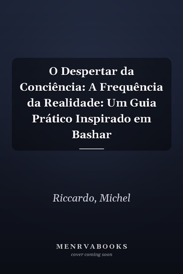 O Despertar da Conciência: A Frequência da Realidade: Um Guia Prático Inspirado em Bashar