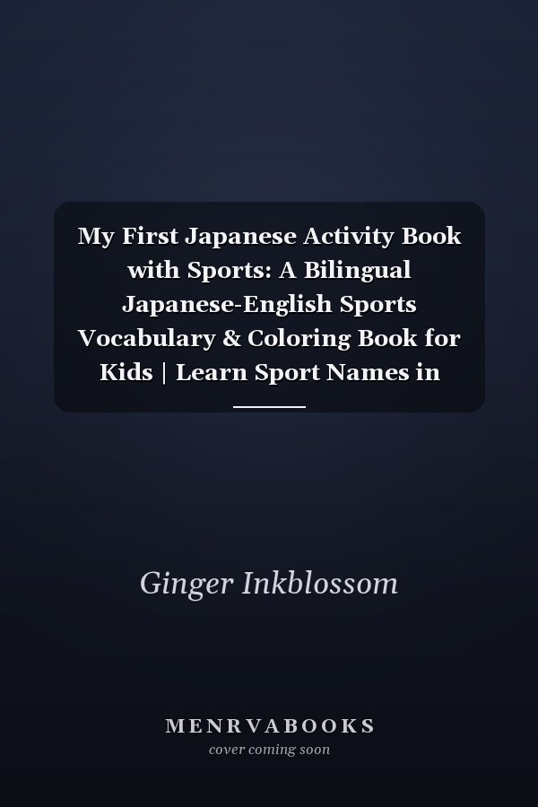 My First Japanese Activity Book with Sports: A Bilingual Japanese-English Sports Vocabulary & Coloring Book for Kids | Learn Sport Names in Japanese, ... japanese-english learning for kids ages 4–8)