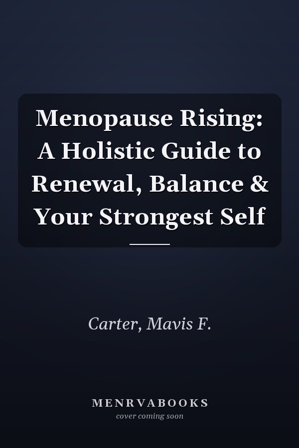 Menopause Rising: A Holistic Guide to Renewal, Balance & Your Strongest Self