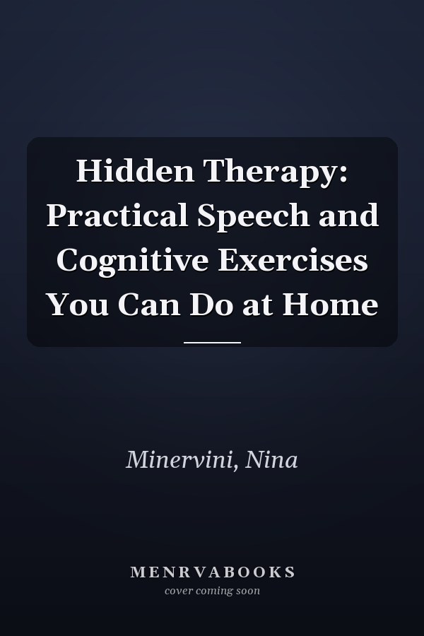 Hidden Therapy: Practical Speech and Cognitive Exercises You Can Do at Home