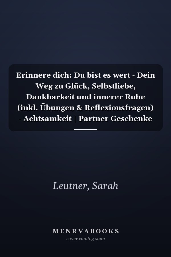 Erinnere dich: Du bist es wert - Dein Weg zu Glück, Selbstliebe, Dankbarkeit und innerer Ruhe (inkl. Übungen & Reflexionsfragen) - Achtsamkeit | Partner Geschenke (German Edition)