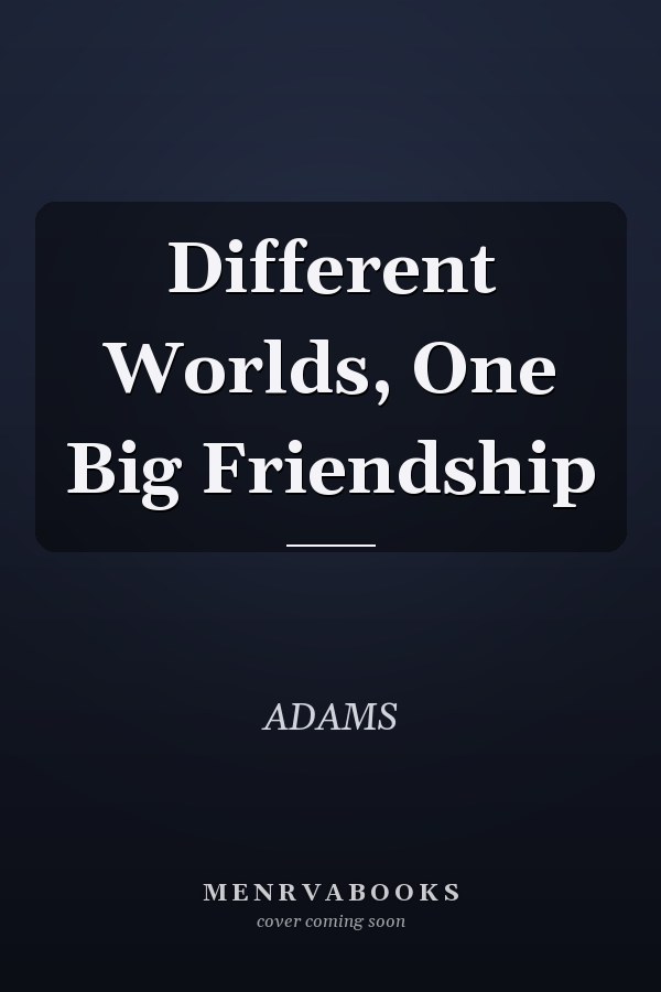 Different Worlds, One Big Friendship
