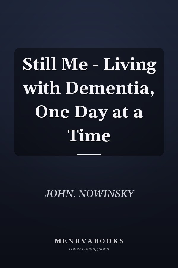 Still Me - Living with Dementia, One Day at a Time