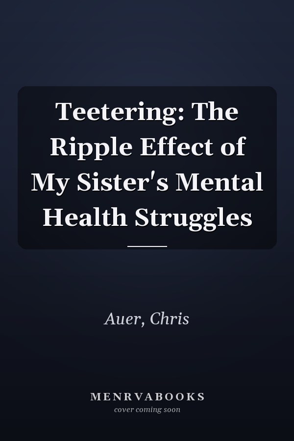 Teetering: The Ripple Effect of My Sister's Mental Health Struggles