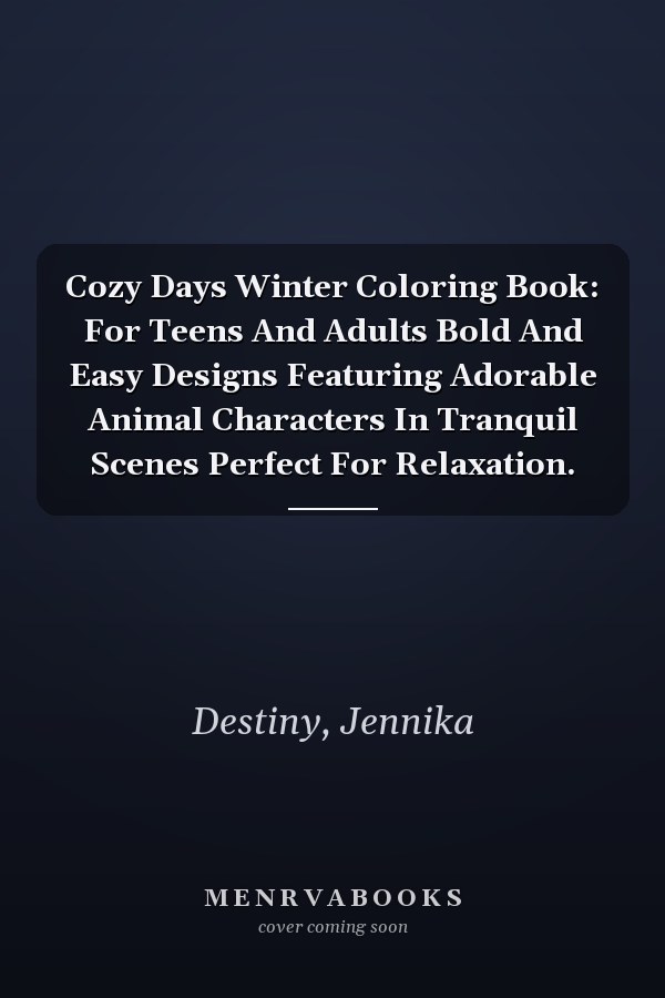Cozy Days Winter Coloring Book: For Teens And Adults Bold And Easy Designs Featuring Adorable Animal Characters In Tranquil Scenes Perfect For Relaxation.