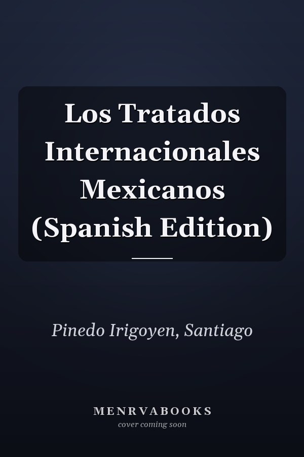 Los Tratados Internacionales Mexicanos (Spanish Edition)