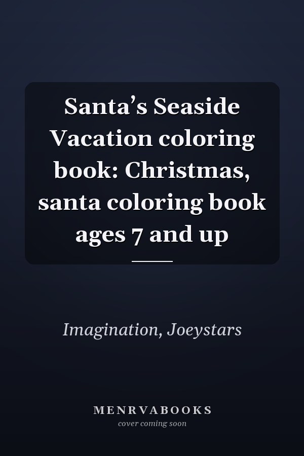 Santa’s Seaside Vacation coloring book: Christmas, santa coloring book ages 7 and up