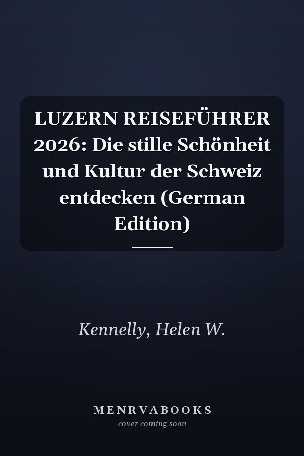 LUZERN REISEFÜHRER 2026: Die stille Schönheit und Kultur der Schweiz entdecken (German Edition)