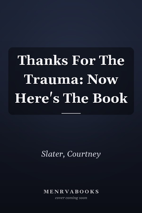 Thanks For The Trauma: Now Here's The Book