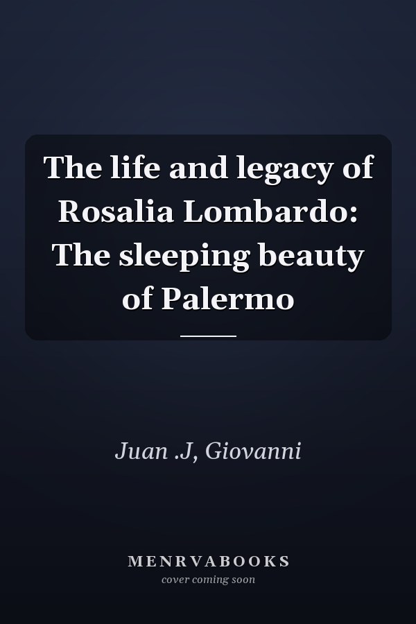 The life and legacy of Rosalia Lombardo: The sleeping beauty of Palermo