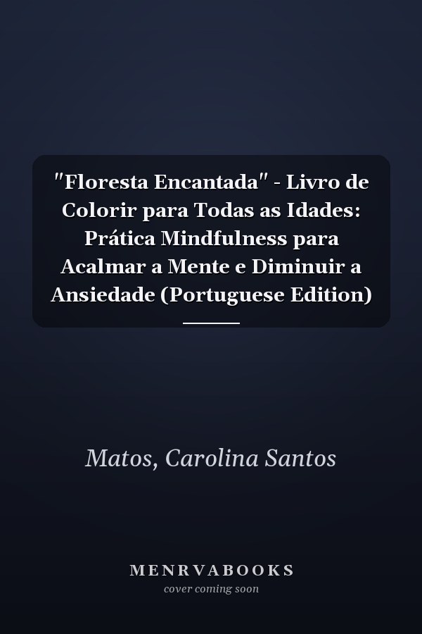 "Floresta Encantada" - Livro de Colorir para Todas as Idades: Prática Mindfulness para Acalmar a Mente e Diminuir a Ansiedade (Portuguese Edition)