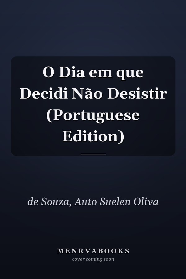 O Dia em que Decidi Não Desistir (Portuguese Edition)