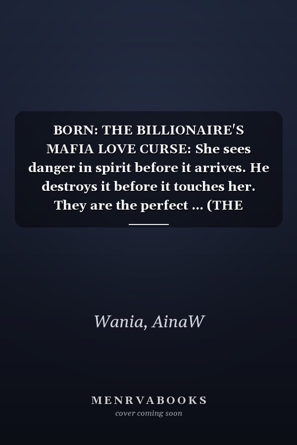 BORN: THE BILLIONAIRE'S MAFIA LOVE CURSE: She sees danger in spirit before it arrives. He destroys it before it touches her. They are the perfect ... (THE SACRED CREATION OF DESTINY - SAGA ONE.)