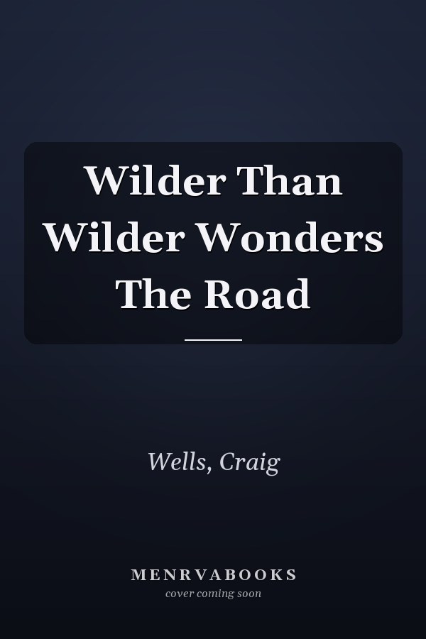 Wilder Than Wilder Wonders The Road