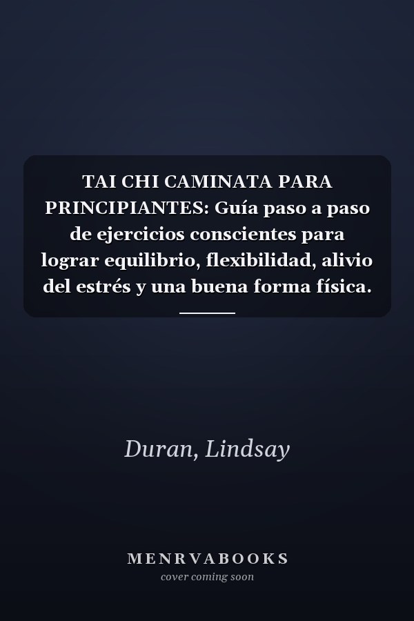 TAI CHI CAMINATA PARA PRINCIPIANTES: Guía paso a paso de ejercicios conscientes para lograr equilibrio, flexibilidad, alivio del estrés y una buena forma física. (Spanish Edition)