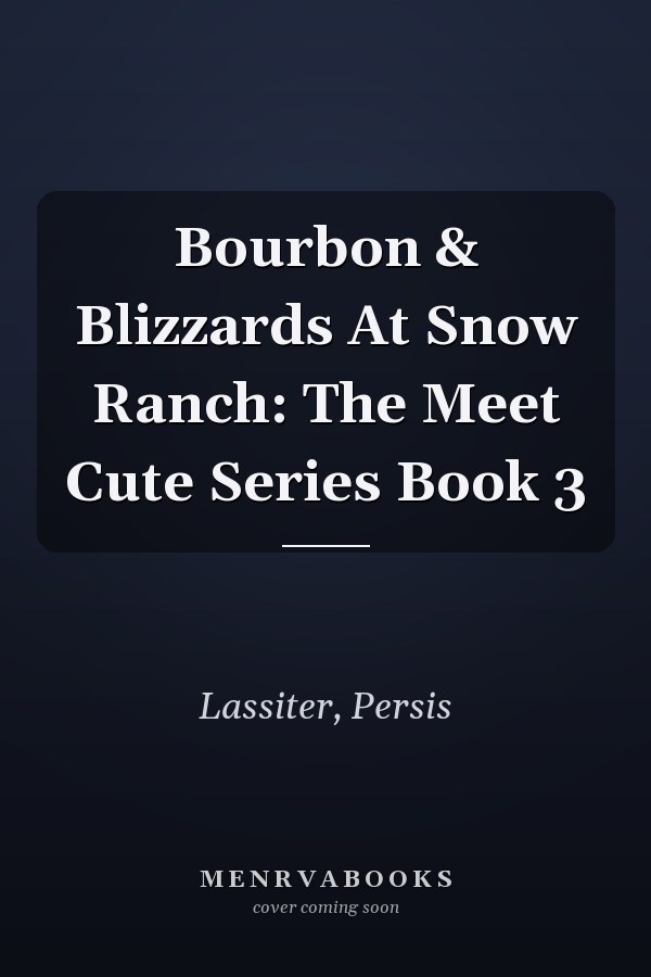 Bourbon & Blizzards At Snow Ranch: The Meet Cute Series Book 3