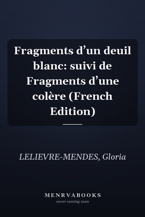 Fragments d’un deuil blanc: suivi de Fragments d’une colère (French Edition)