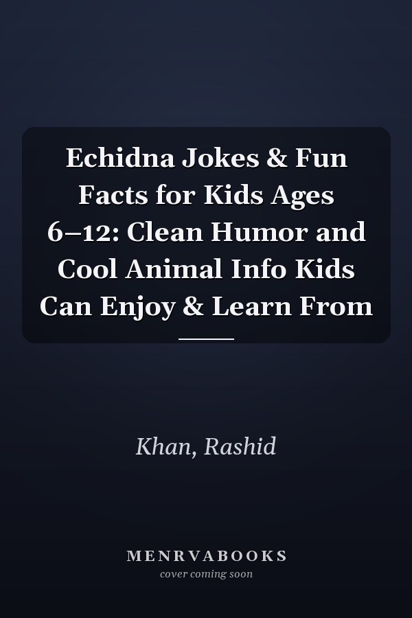Echidna Jokes & Fun Facts for Kids Ages 6–12: Clean Humor and Cool Animal Info Kids Can Enjoy & Learn From