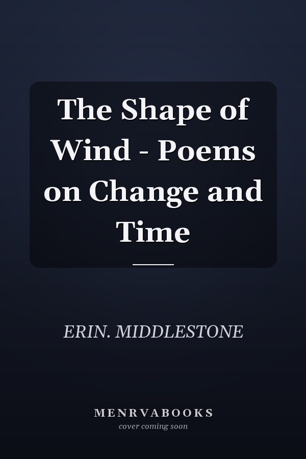 The Shape of Wind - Poems on Change and Time