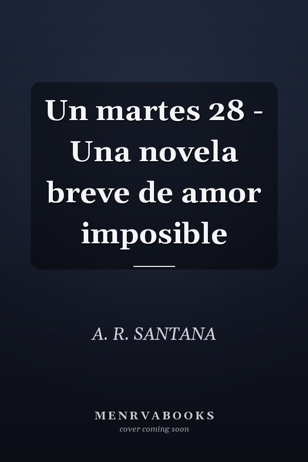 Un martes 28 - Una novela breve de amor imposible