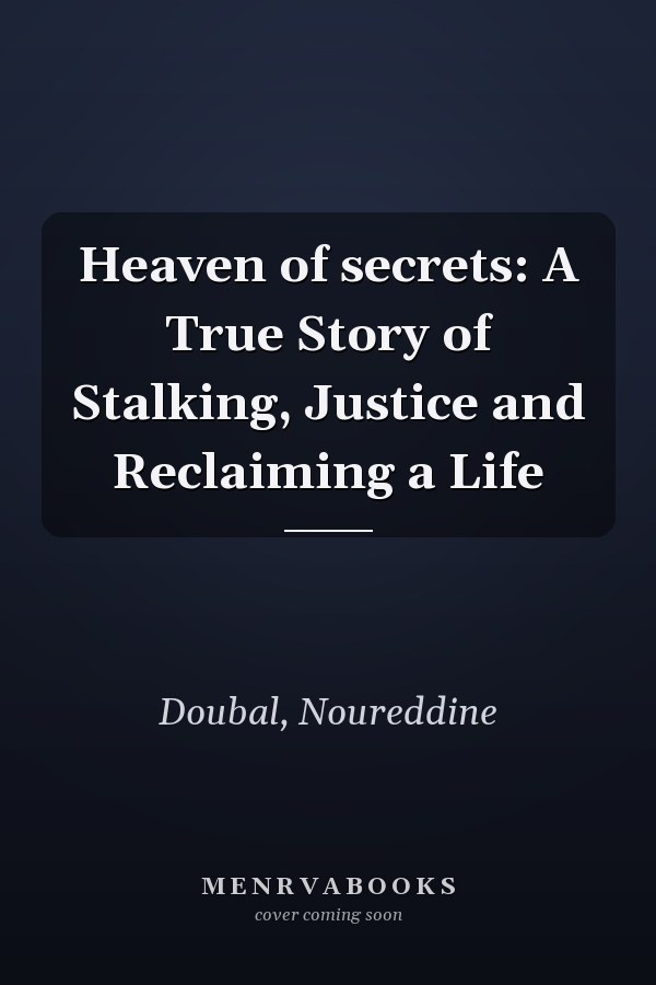 Heaven of secrets: A True Story of Stalking, Justice and Reclaiming a Life