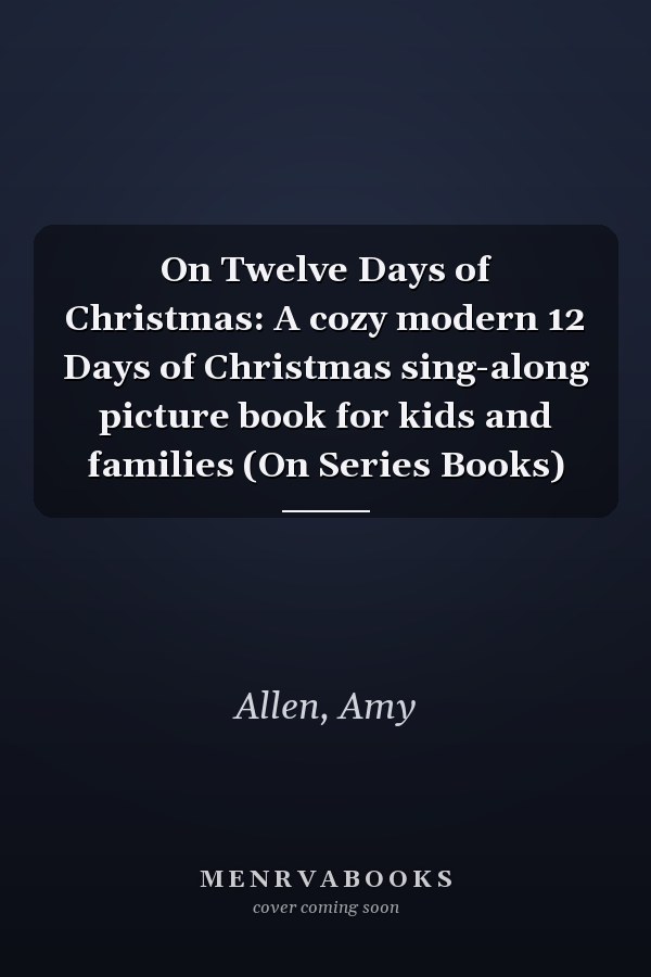 On Twelve Days of Christmas: A cozy modern 12 Days of Christmas sing-along picture book for kids and families (On Series Books)