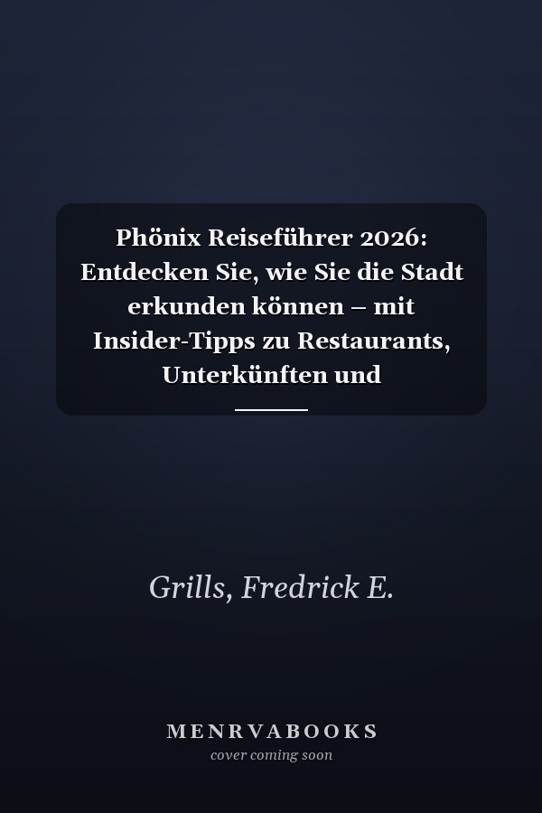 Phönix Reiseführer 2026: Entdecken Sie, wie Sie die Stadt erkunden können – mit Insider-Tipps zu Restaurants, Unterkünften und Freizeitaktivitäten wie ... Urlaubserlebnis. (German Edition)