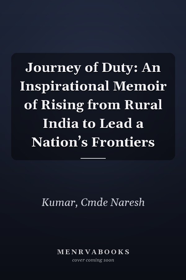 Journey of Duty: An Inspirational Memoir of Rising from Rural India to Lead a Nation’s Frontiers