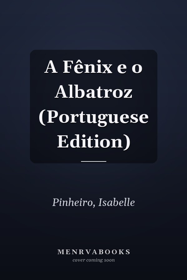 A Fênix e o Albatroz (Portuguese Edition)