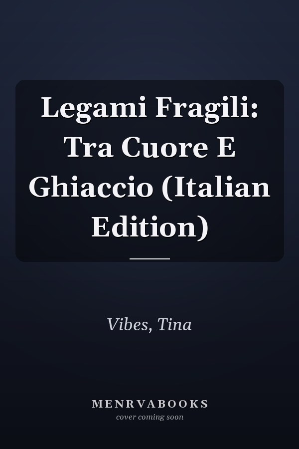 Legami Fragili: Tra Cuore E Ghiaccio (Italian Edition)