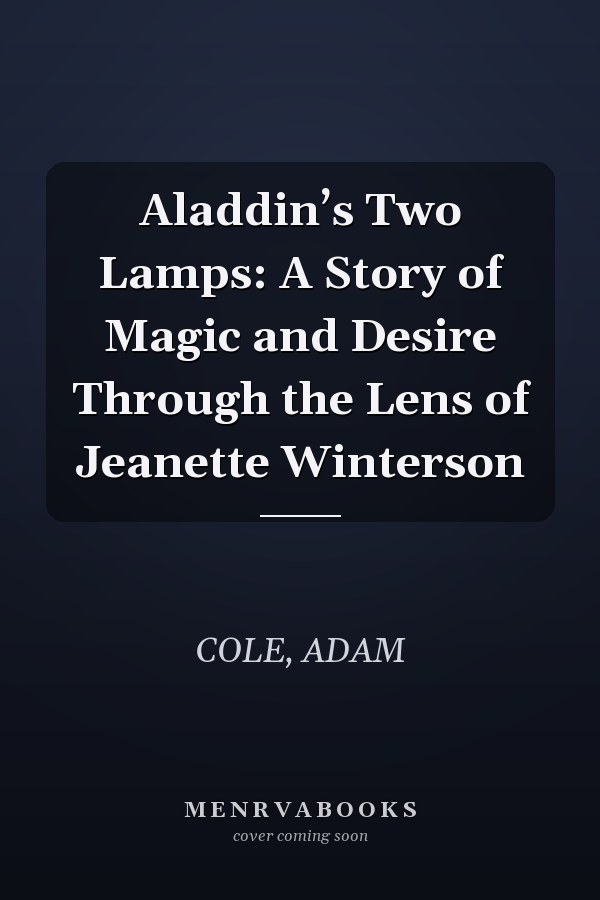 Aladdin’s Two Lamps: A Story of Magic and Desire Through the Lens of Jeanette Winterson