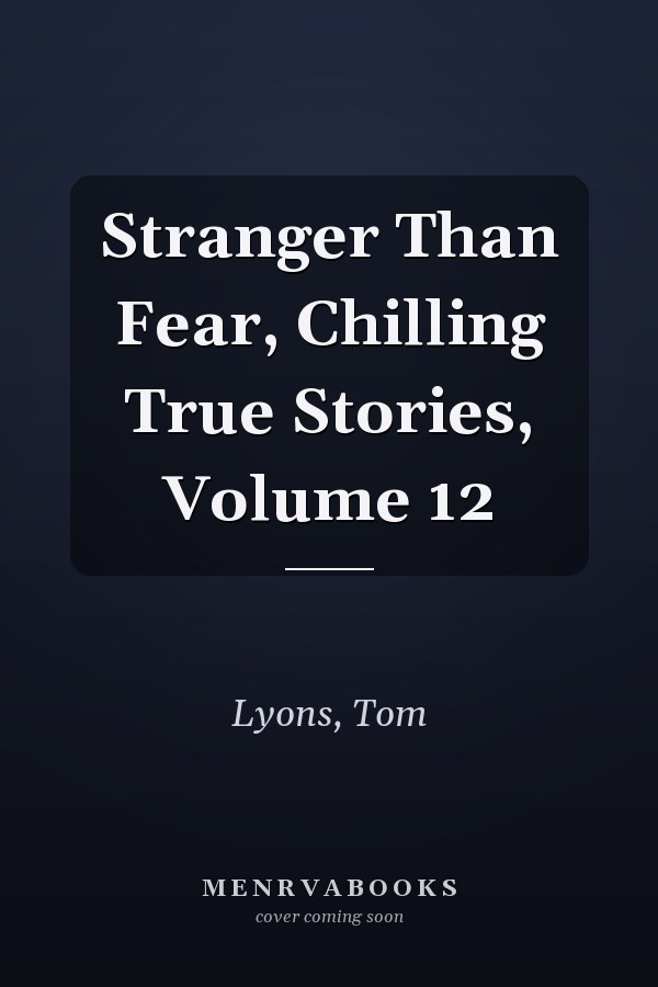 Stranger Than Fear, Chilling True Stories, Volume 12