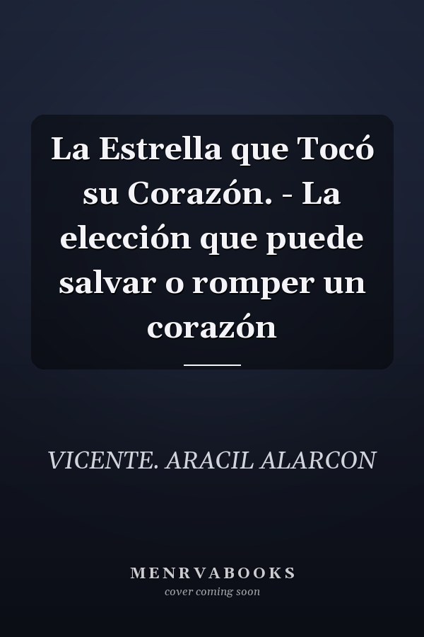 La Estrella que Tocó su Corazón. - La elección que puede salvar o romper un corazón