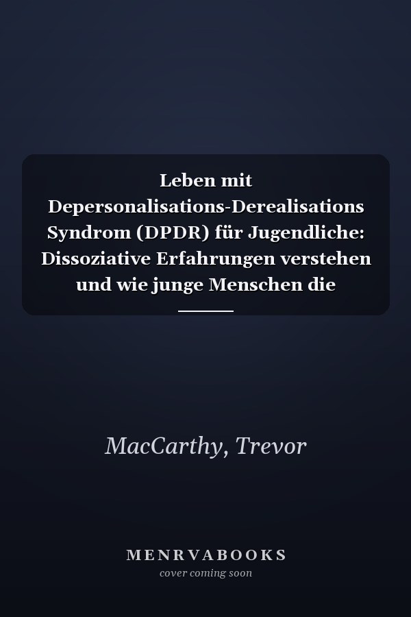 Leben mit Depersonalisations-Derealisations Syndrom (DPDR) für Jugendliche: Dissoziative Erfahrungen verstehen und wie junge Menschen die Kontrolle zurückgewinnen können (German Edition)