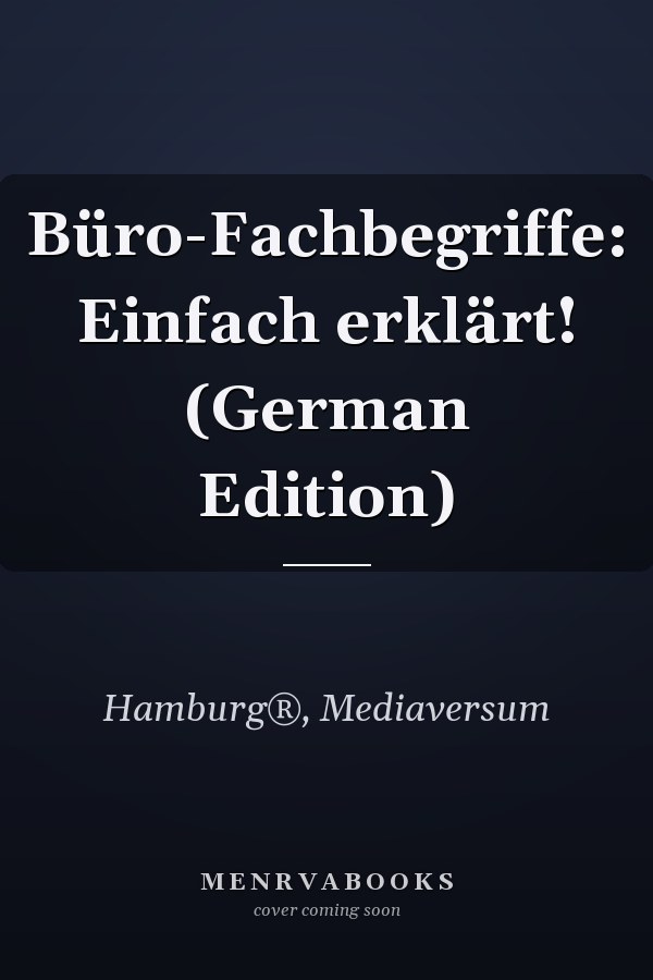 Büro-Fachbegriffe: Einfach erklärt! (German Edition)