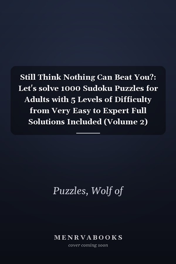 Still Think Nothing Can Beat You?: Let's solve 1000 Sudoku Puzzles for Adults with 5 Levels of Difficulty from Very Easy to Expert Full Solutions Included (Volume 2)