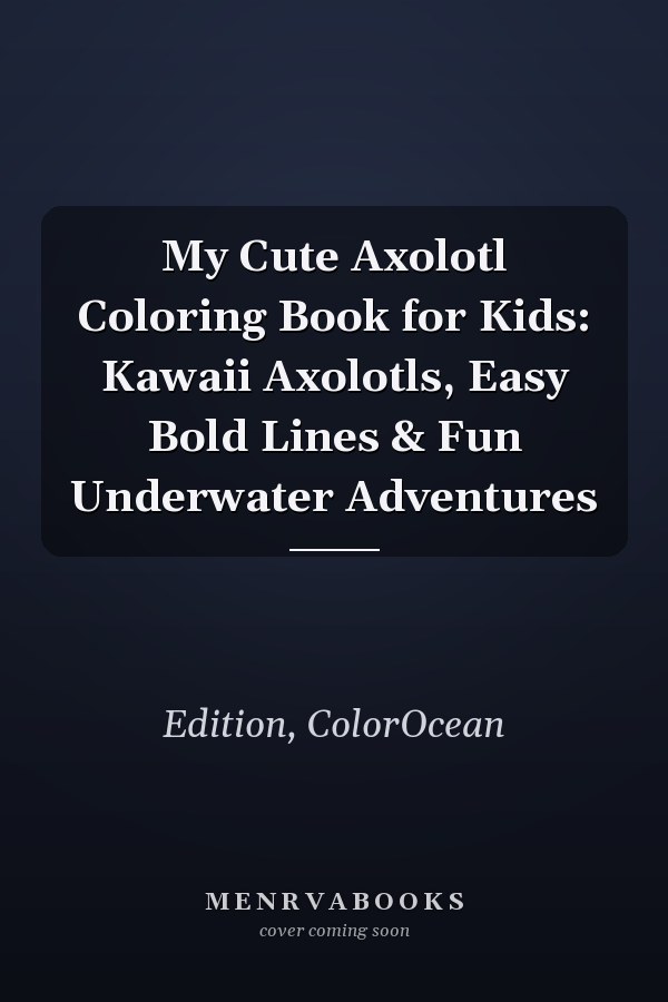 My Cute Axolotl Coloring Book for Kids: Kawaii Axolotls, Easy Bold Lines & Fun Underwater Adventures