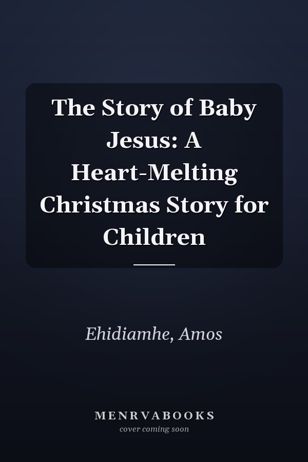 The Story of Baby Jesus: A Heart-Melting Christmas Story for Children