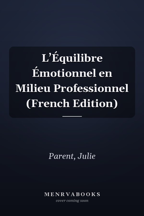 L’Équilibre Émotionnel en Milieu Professionnel (French Edition)